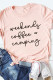 Casual Weekends Coffee Camping Letter Printed Pink Graphic Tee