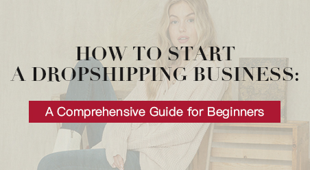 How To Start A Dropshipping Business: A Comprehensive Guide For ...