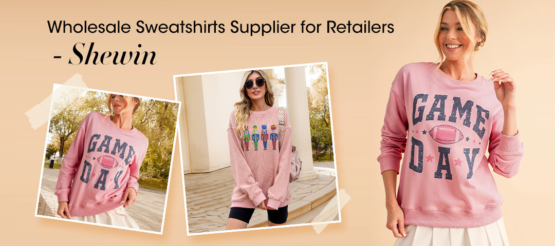 Wholesale Sweatshirts Supplier for Retailers - Shewin