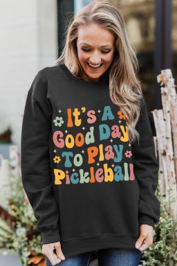 Black Its A Good Day To Play Pickleball Heat Transfer Printing Graphic Sweatshirt